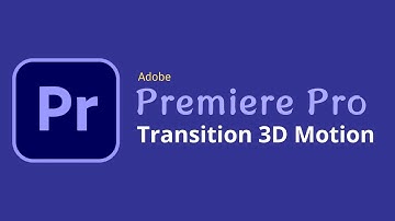 Transition 3D Motion | Adobe Premiere Pro 2020 with Edit video