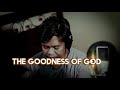 THE GOODNESS OF GOD (GOD is good even in our hardship)with lyrics