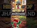 Jharkhand History #jharkhand #history #jharkhandcurrentaffairs #indianhistory #mustwatch #shortsfeed