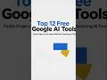 Top 12 Free Google Al ToolsFinish Projects 3x Faster With These Amazing Al Tools