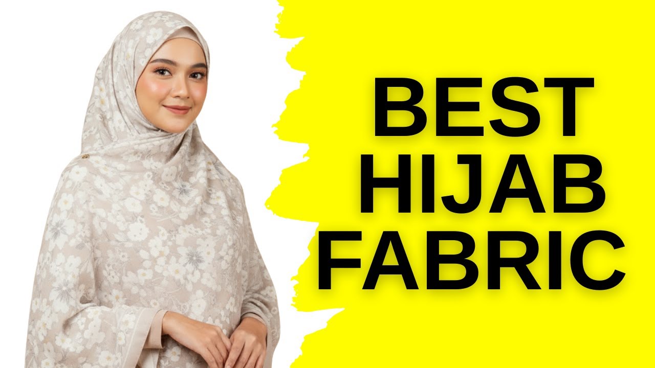 Best Fabrics for Hijab | Modal, Silk, Cotton & More