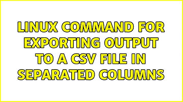 Linux command for exporting output to a csv file in separated columns