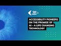 Accessibility Pioneers on the Promise of AI – a Life Changing Technology