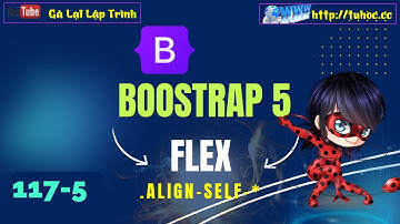 117.5 Bootstrap5 Flex _ Căn Chỉnh Riêng Từng Phần Tử Với .align-self-_ Bootstrap 5