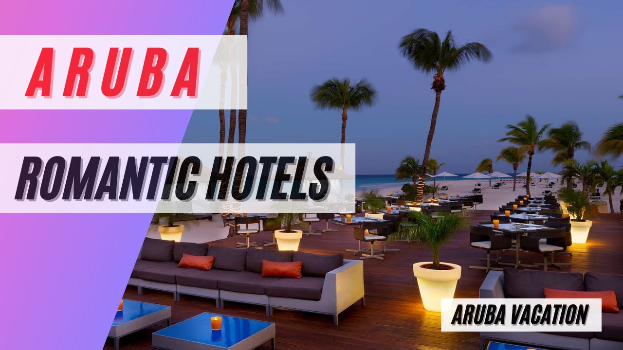 The 7 Most Romantic Hotels in Aruba Aruba Vacation YouTube