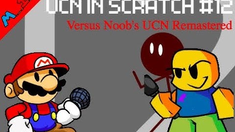 UCN IN SCRATCH #12 - NOOB IS BACK BUT REMASTERED?