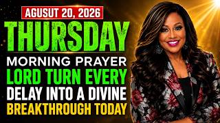 THURSDAY AUGUST 20 Lord Turn Every Delay Into a Divine Breakthrough Today Morning Prayer
