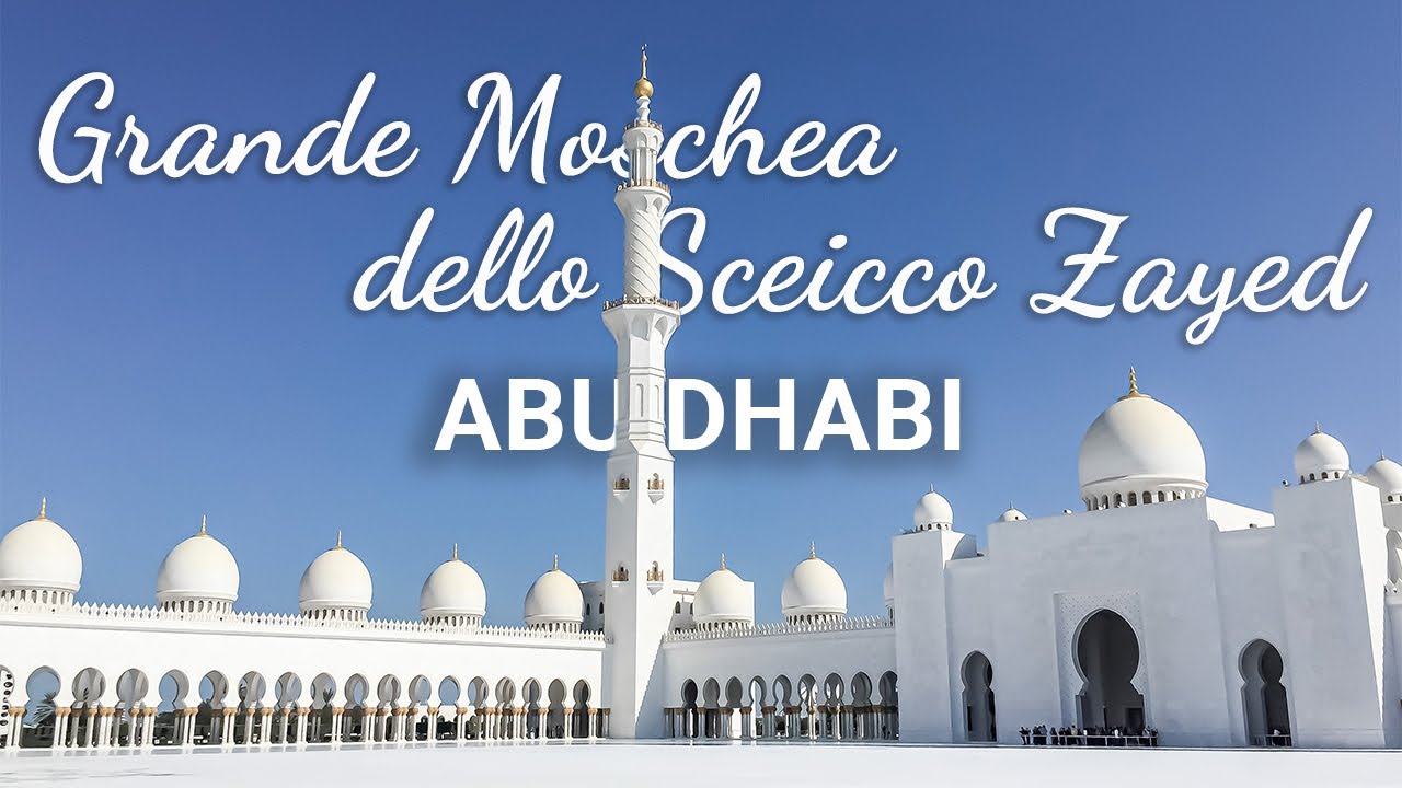 LA MOSCHEA PIÚ BELLA DEL MONDO - Sheikh Zayed Grand Mosque