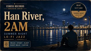 Han River, 2AM | Summer Night Lo-fi Jazz | USMISS RECORDS