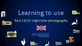 Celebrity Learning to use Bluestar® - Part.13/15: night time photography - Bluestar® Forensic EN Wealth