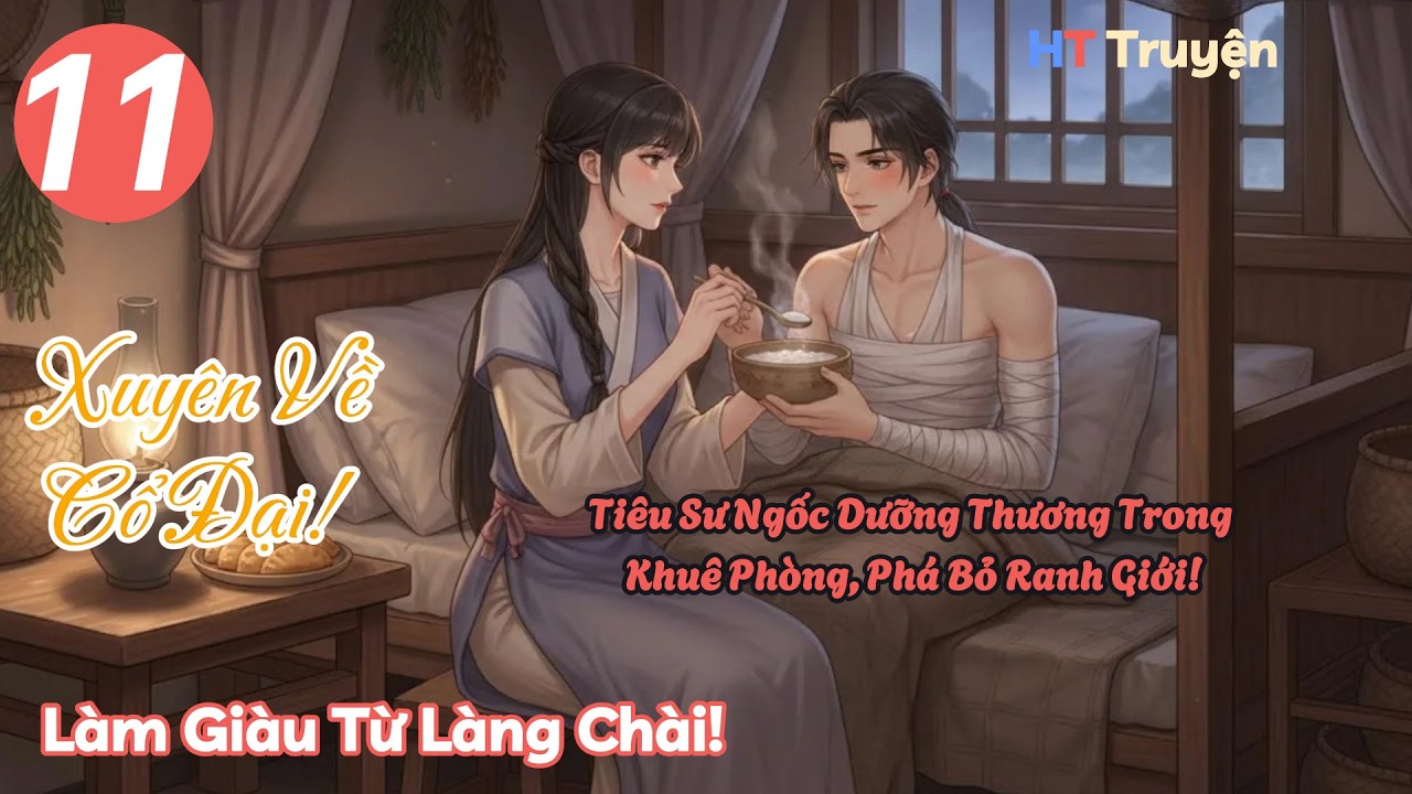 Tập 11: Tiêu Sư Ngốc Dưỡng Thương Trong Khuê Phòng, Phá Bỏ Ranh Giới! | Làm Giàu Từ Làng Chài!