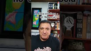La Ética Cristiana no se Negocia.