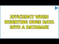 Efficiency when inserting huge data into a database (3 Solutions!!)
