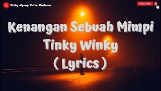 Lirik KENANGAN SEBUAH MIMPI - TINKY WINKY (Cover   Lyric by DwiTanty)