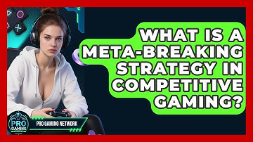 What Is A Meta-breaking Strategy In Competitive Gaming? - Pro Gaming Network