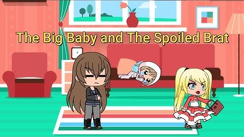 The Big baby and The Spoiled Brat / Episode 2/ By Shana Heart