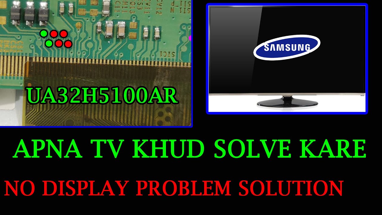 SAMSUNG LED TV UA32H5100AR NO DISPLAY 