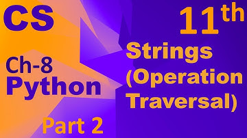 Python-String (Operation & Traversal) Computer Science Chapter 8 Class 11