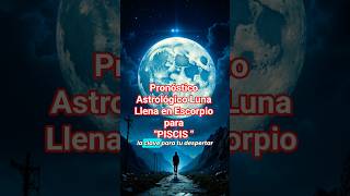 PISCIS, Lo Que NO Sabías de Esta Luna Llena en Escorpio #climaastrologico #revelacion #piscis