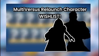 MultiVersus Relaunch Character Wishlist!