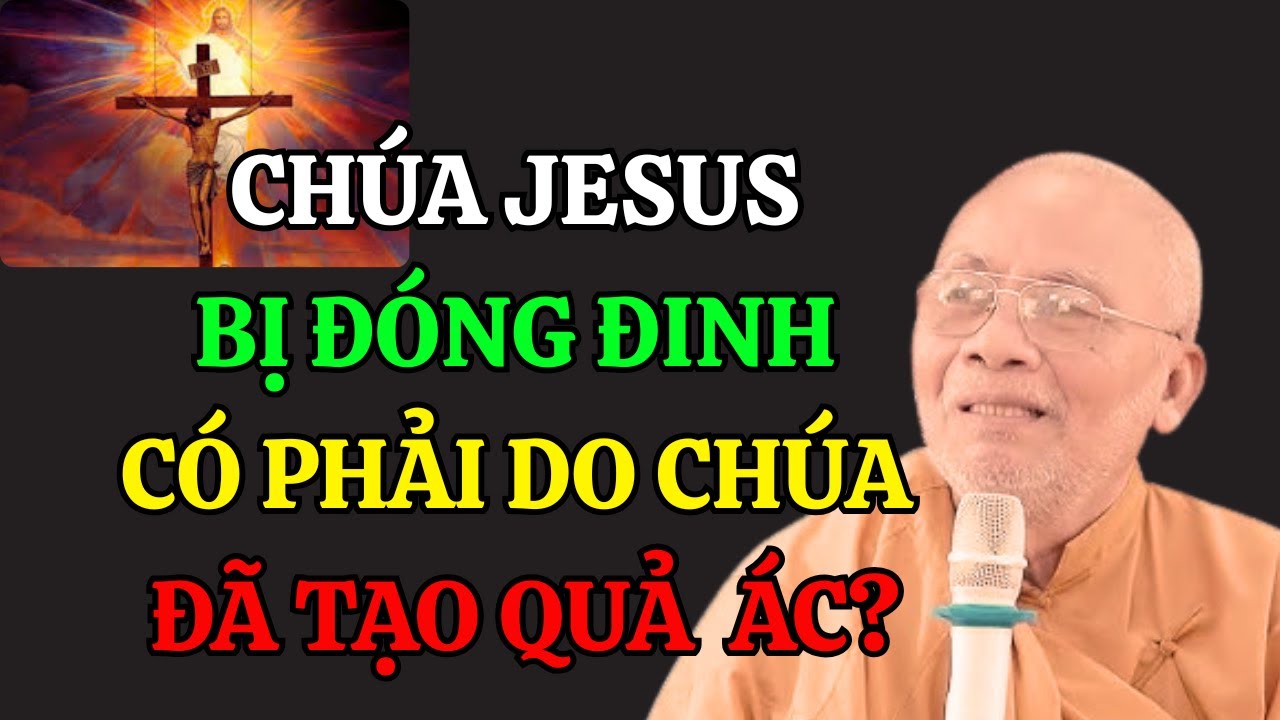 Chúa Jesus Bị Đóng Đinh - Có Phải Do Chúa Đã Tạo Quả Ác? | Thiền Sư An Lạc Hạnh