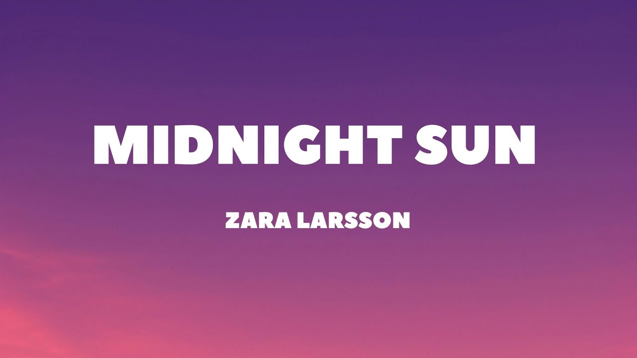 Zara Larsson - Midnight Sun (Lyrics) Zara Larsson - Midnight Sun (Lyrics)