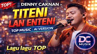TITENI LAN ENTENI - DENNY CAKNAN  AI MUSIC VERSION   DC MUSIK