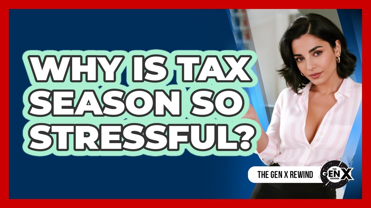 Why Is Tax Season So Stressful? - The Gen X Rewind - YouTube