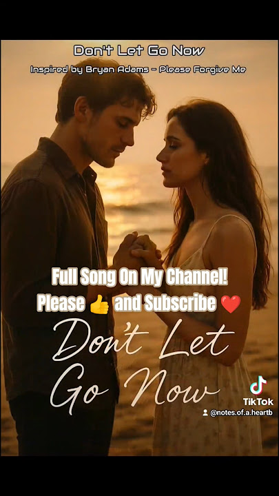 Don't Let Go Now (EDM Remix) Inspired by Bryan Adams - Please Forgive Me