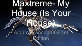 Maxtreme- My House (Is your House)