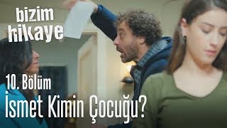 İsmet kimin çocuğu? - Bizim Hikaye 10. Bölüm