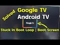 Fix Android TV Or Google TV Stuck In Boot Loop Or Boot Screen 