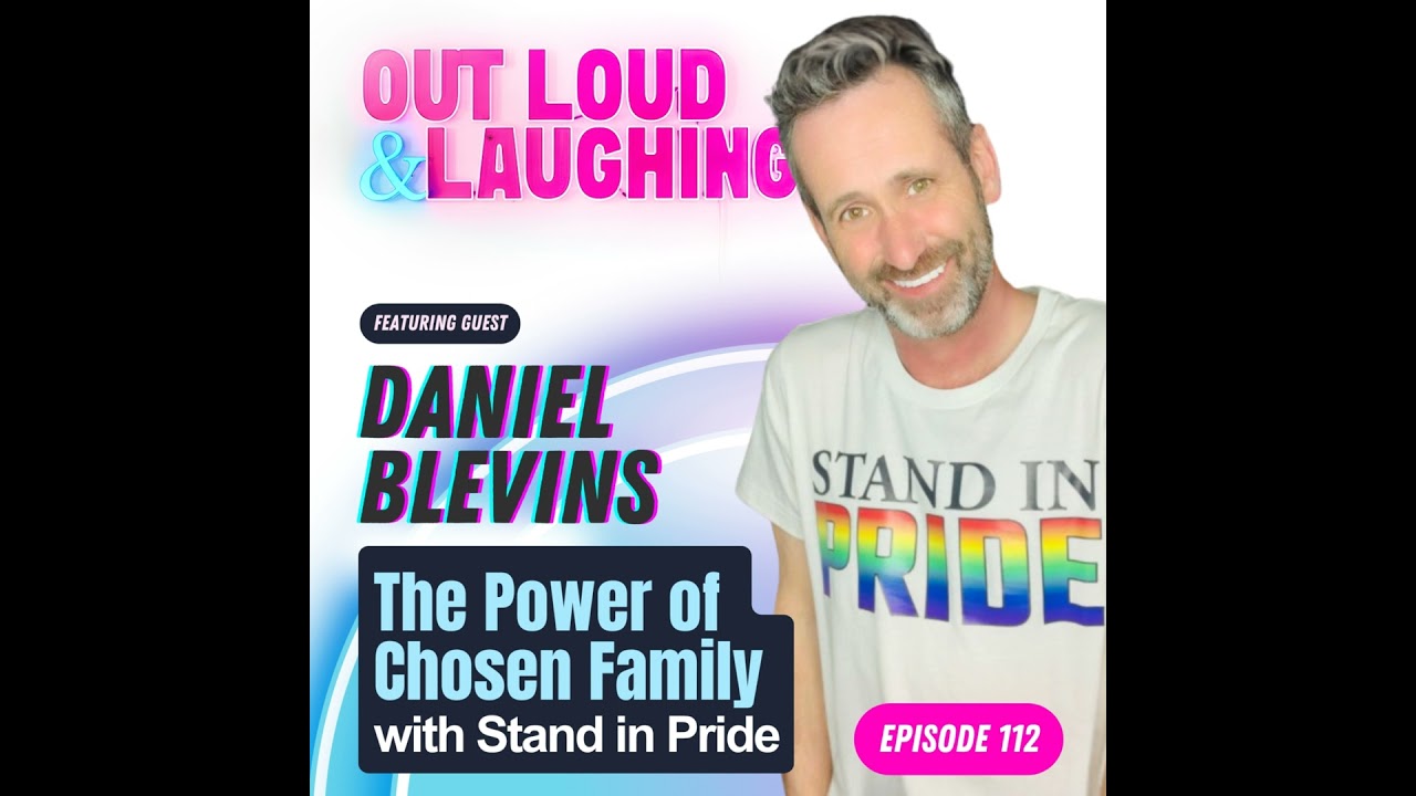 The Power of Chosen Family with Daniel Blevins, Founder of Stand In Pride