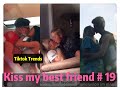 I tried to kiss my best friend today ！！！😘😘😘 Tiktok 2020 Part 19 --- Tiktok Trends