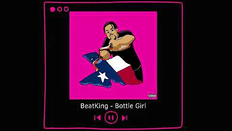 BeatKing - Bottle Girl