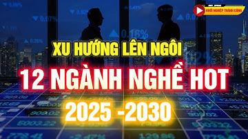 XU HƯỚNG 12 NGHỀ LÊN NGÔI ĐẾN 2030 - HÚT TIỀN CỰC MẠNH - DỄ GIÀU CÓ TỪ 2025 -2030