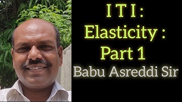 I T I : Elasticity : Part 1:  Babu Asreddi Sir