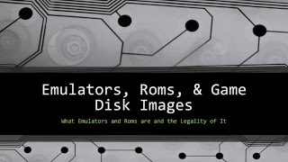 Emulators, Roms, & Disc Images and The Legality of It