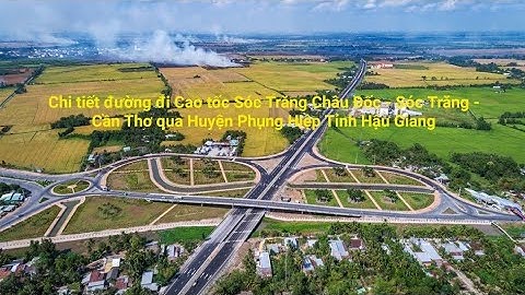 Chi tiết đường đi Cao Tốc Châu Đốc - Sóc Trăng - Cần Thơ qua Huyện Phụng Hiệp - Hậu Giang