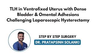 TLH in Ventrofixed Uterus with Dense Bladder &amp; Omental Adhesions | Challenging  Hysterectomy