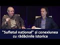 "Sufletul național" și conexiunea cu rădăcinile istorice (cu Dan Puric și Daniel Roxin)