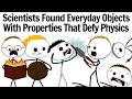 Scientists Found Everyday Objects With Properties That Defy Physics
