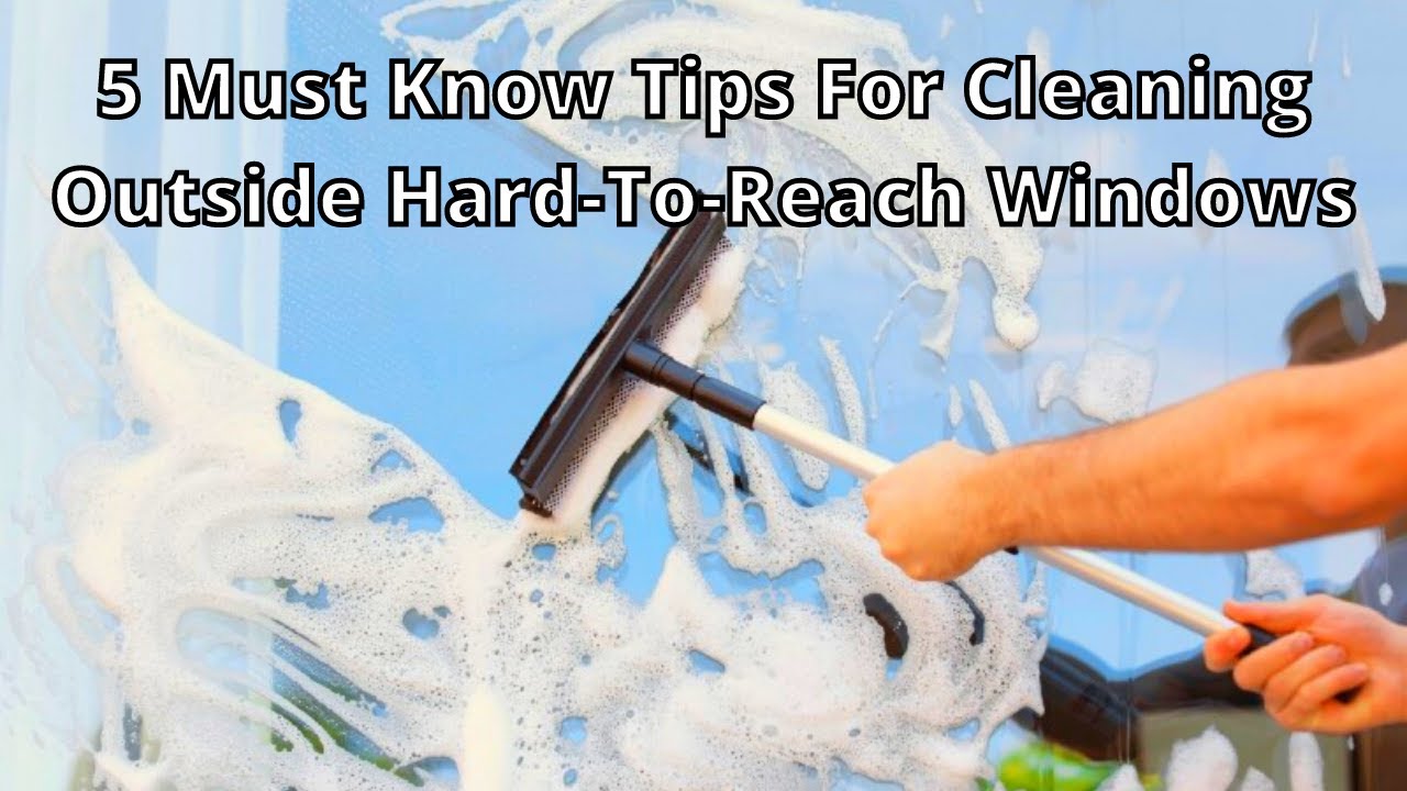 Hard to Reach Window Cleaning Window Cleaning Techniques Window