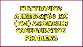 Electronics: ATmega2560 I2C (TWI) assembler configuration problems (2 Solutions!!)