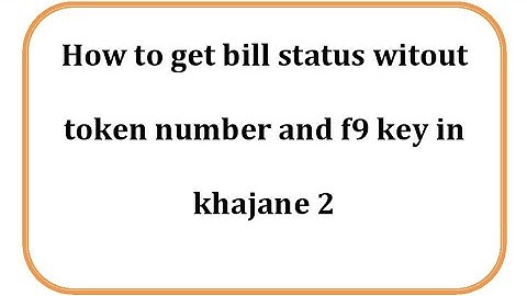 how to get bill status without F9 key without token number in khajane 2