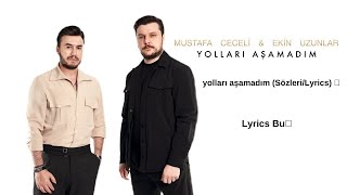 Mustafa ceceli & ekin uzunlar - yolları aşamadım (Sözleri/Lyrics) 🎶