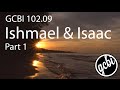 Ishmael and Isaac, Pt.  1 (GCBI 102.09)