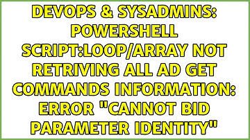 Powershell script:Loop/Array not retriving all AD Get Commands information: error "cannot bid...