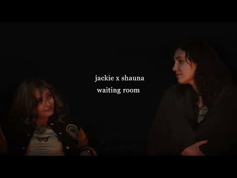 jackie x shauna | waiting room