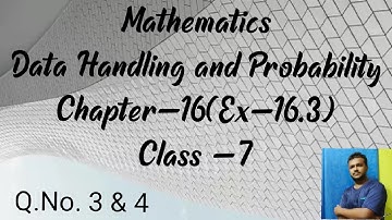 Mathematics Class 7||DATA HANDLING AND PROBABILITY (Ch-16)||Ex-16.3 ,Q-3 & 4